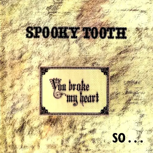 Spooky Tooth - You Broke My Heart So...I Busted Your Jaw 1973/2004