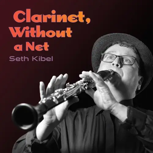 Seth Kibel / Clarinet, Without a Net