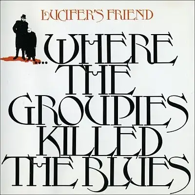 Lucifer's Friend - ...Where the Groupies Killed the Blues 1972