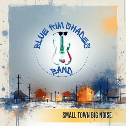 The Blue Rim Shades / Small Town Big Noise