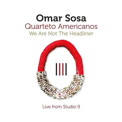 Omar Sosa / We Are Not The Headliner