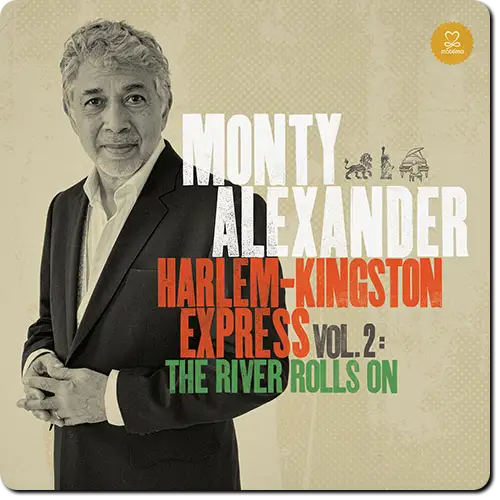 Monty Alexander - Harlem-Kingston Express Vol. 2: The River Rolls On - 2014