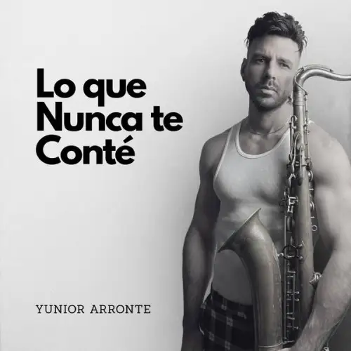 Yunior Arronte / Lo que Nunca te Conte