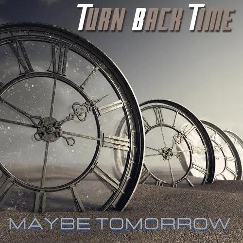 Turn Back Time • Maybe Tomorrow