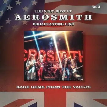 Aerosmith - The Very Best Of Aerosmith Broadcasting Live - Rare Gems From The Vaults, Vol. 2 [Remastered Radio Recording]