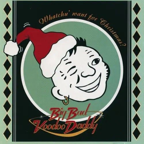 Big Bad Voodoo Daddy / Whatchu' Want For Christmas