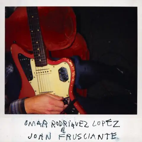 John Frusciante & Omar Rodriguez-Lopez / Omar Rodriguez-Lopez & John Frusciante