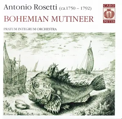 Antonio Rosetti - Bohemian Mutineer - Pratum Integrum Orchestra - 2005