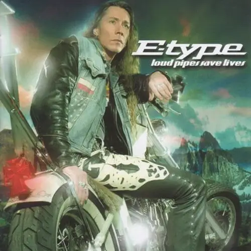 E-Type - Loud Pipes Save Lives - 2004