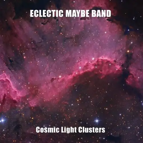 Eclectic Maybe Band / Cosmic Light Clusters