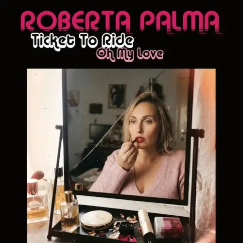 Roberta Palma - Ticket To Ride / Oh My Love (Single)
