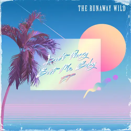 The Runaway Wild • Don't Worry 'bout Me, Baby