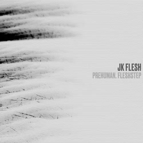 JK Flesh / Prehuman. Fleshsteppic - 2026
