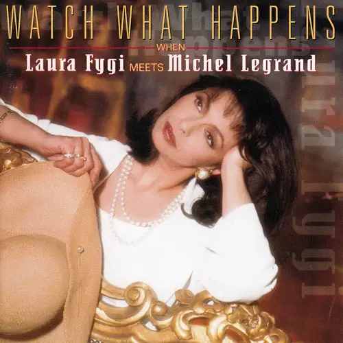 Laura Fygi - Watch What Happens: When Laura Fygi Meets Michel Legrand