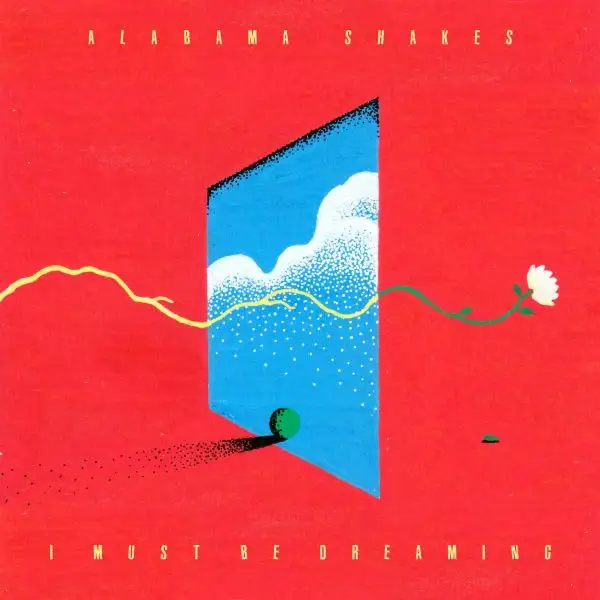 Alabama Shakes / I Must Be Dreaming