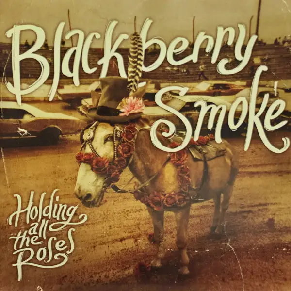 Blackberry Smoke - Holding All The Roses