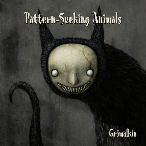 Pattern-Seeking Animals / Grimalkin