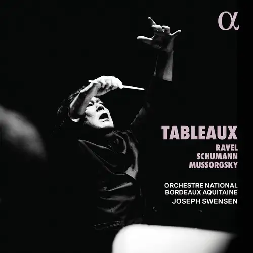 Orchestre National Bordeaux Aquitaine, Joseph Swensen / Tableaux: Ravel, Schumann and Mussorgsky's Great Works
