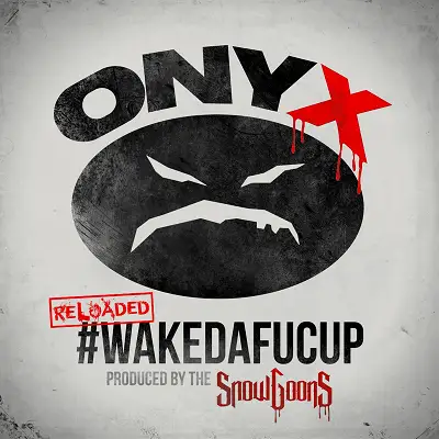 Onyx / #WakeDaFucUp (Reloaded) 2014/2016