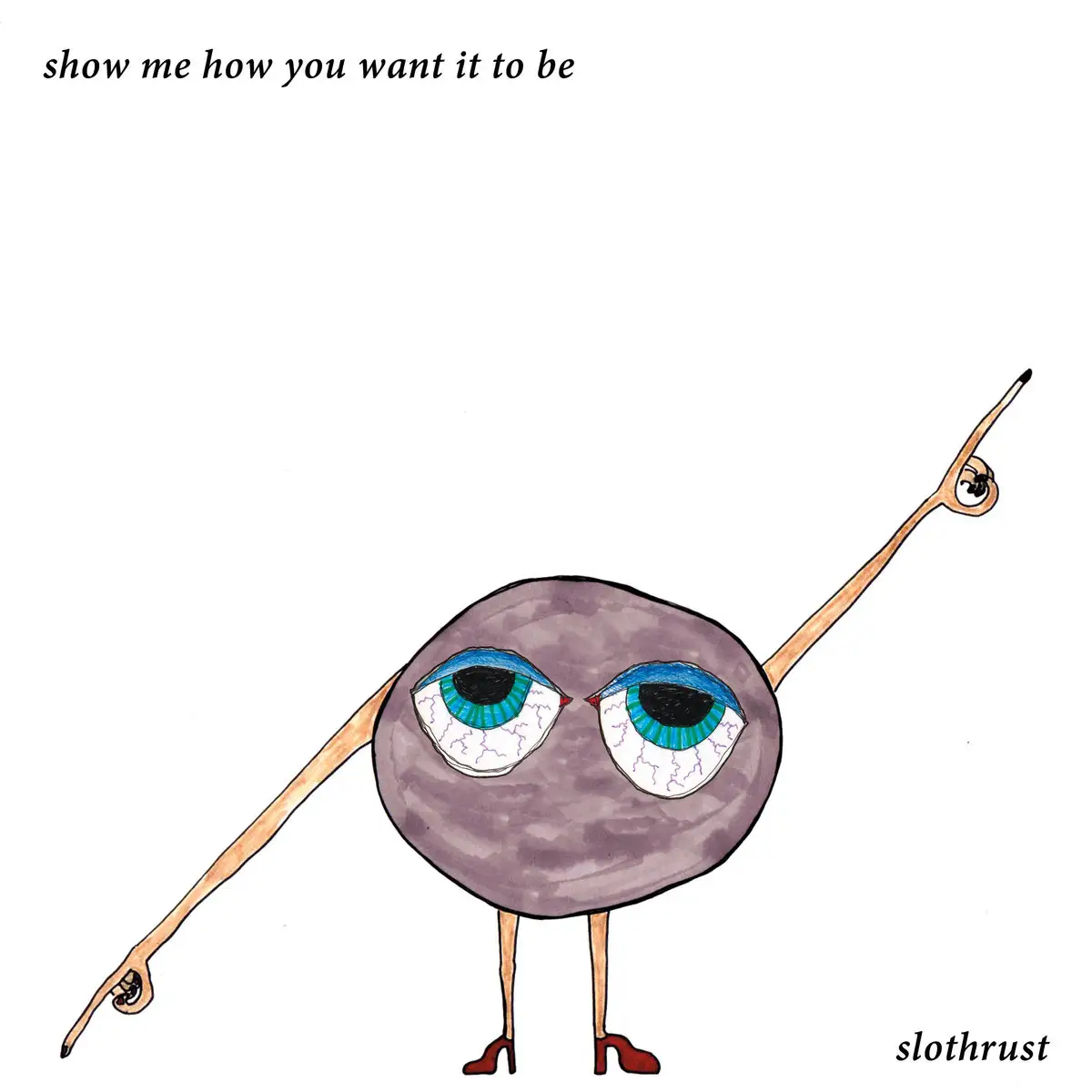 Slothrust / Show Me How You Want It to Be
