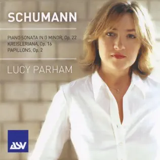 Schumann - Piano Sonata, Kreisleriana, Papillons (Lucy Parham)