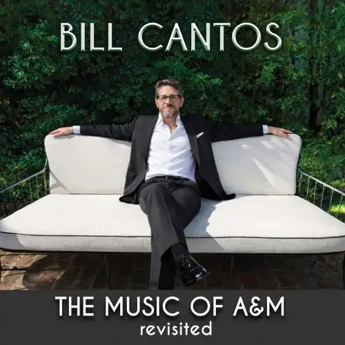 Bill Cantos / The Music of A&M Revisited