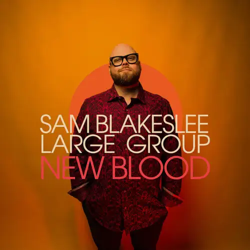 Sam Blakeslee Large Group / New Blood